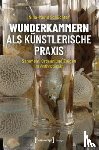 Schüchter, Nina-Marie - wunderkammern als künstlerische Praxis