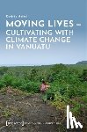 Hetzel, Desiree - Moving Lives - Cultivating with Climate Change in Vanuatu