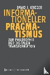 Krieger, David J. - Informationeller Pragmatismus - Zur Philosophie der digitalen Transformation