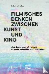 Laubscher, Felix - Filmisches Denken zwischen Kunst und Kino