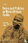 Gratz, Tilo - Voice and Publics in West African Radio