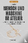 Koglin, Juliane - Mensch und Maschine im Atelier