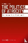 Heuer, Wolfgang R. - The Politics of Atrocity