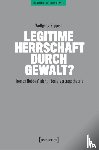 Ruppert, Wolfgang - Legitime Herrschaft durch Gewalt?
