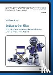Ruge, Wolfgang - Roboter im Film. Audiovisuelle Artikulationen des Verh ltnisses zwischen Mensch und Technik