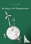 Kunze, Conrad - Soziologie der Energiewende. Erneuerbare Energien und die sozio-oekonomische Transition des landlichen Raums