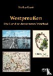 Blazek, Matthias - Westpreu en. Das Land an der unteren Weichsel.