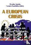 Nancheva, Nevena, Agarin, Timofey - A European Crisis: Perspectives on Refugees, Solidarity, and Europe