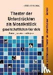 Boemer, Sophia-Marie - Theater der Unterdruckten als Mosaikstuck gesellschaftlichen Wandels. Einblicke, Ansichten und Projekte