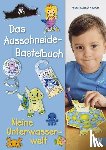 Küssner-Neubert, Andrea - Das Ausschneide-Bastelbuch - Kleine Unterwasserwelt