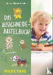 Küssner-Neubert, Andrea - Das Ausschneide-Bastelbuch Wilde Tiere