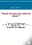 Metzner, Natascha - "Planst du noch oder hilfst du schon?"