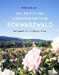 Lehmann, Astrid - Eine Reise zu den schönsten Gärten im Schwarzwald