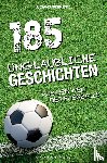 Wernicke, Luciano - 185 unglaubliche Geschichten aus der Welt des Fußballs