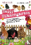 Höck, Robert - Happy Hühnergarten . Das zweite Buch zur YouTube-Serie "Happy Huhn"