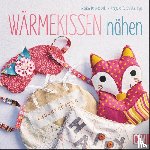 Dawidowski, Marion, Kipp, Angelika, Kipp, Christin - Wärmekissen nähen