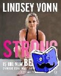 Vonn, Lindsey - Strong is the new beautiful - Fitness, natürliche Schönheit und gesunde Ernährung