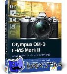 Exner, Frank - Olympus OM-D E-M5 Mark II - Das Handbuch zur Kamera. Der Praxisratgeber für den Einstieg mit vielen Profitipps