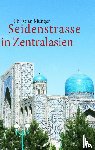 Munger, Christian - Seidenstrasse in Zentralasien