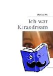 M., Marina - Ich war Kirasdream - Die Geschichte einer Internetbeziehung