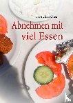 Lackner, Gabriele - Abnehmen mit viel Essen