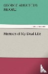 Moore, George Augustus - Memoirs of My Dead Life