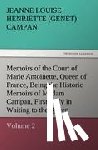 Campan, Jeanne Louise Henriette - Memoirs of the Court of Marie Antoinette, Queen of France, Volume 2 Being the Historic Memoirs of Madam Campan, First Lady in Waiting to the Queen