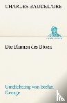 Charles P Baudelaire - Die Blumen Des Bosen. Umdichtung Von Stefan George