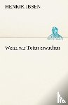 Ibsen, Henrik Johan - Wenn Wir Toten Erwachen