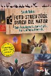 Böhm, Sarah - Foto-Streifzüge durch die Natur. Dein Fotokurs für Landschafts-, Tier- und Makrofotografie