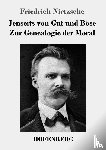 Friedrich Nietzsche - Jenseits von Gut und Boese / Zur Genealogie der Moral
