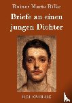 Rainer Maria Rilke - Briefe an einen jungen Dichter