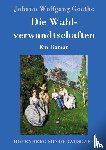 Johann Wolfgang Goethe - Die Wahlverwandtschaften