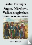 Anton Birlinger - Sagen, Marchen, Volksaberglauben