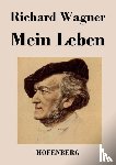 Richard Wagner - Mein Leben