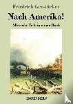 Gerstacker, Friedrich - Nach Amerika!