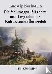 Bechstein, Ludwig - Die Volkssagen, Marchen und Legenden des Kaiserstaates Osterreich