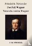 Nietzsche, Friedrich - Der Fall Wagner / Nietzsche contra Wagner