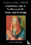 Annette Von Droste-Hulshoff - Geistliches Jahr in Liedern auf alle Sonn- und Festtage