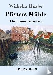 Raabe, Wilhelm - Pfisters Muhle