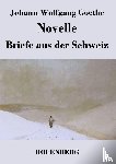 Johann Wolfgang Goethe - Novelle / Briefe aus der Schweiz