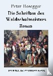 Peter Rosegger - Die Schriften des Waldschulmeisters