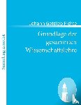 Fichte, Johann Gottlieb - Grundlage der gesammten Wissenschaftslehre