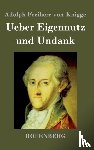 Adolph Freiherr Von Knigge - Ueber Eigennutz und Undank