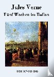 Jules Verne - Funf Wochen im Ballon