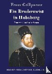 Franz Grillparzer - Ein Bruderzwist in Habsburg