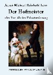 Jakob Michael Reinhold Lenz - Der Hofmeister oder Vorteile der Privaterziehung