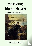 Stefan Zweig - Maria Stuart