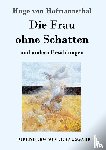 Hofmannsthal, Hugo Von - Die Frau ohne Schatten