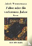 Wassermann, Jakob - Faber oder die verlorenen Jahre